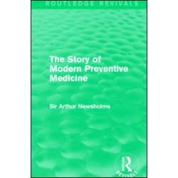 The Story of Modern Preventive Medicine (Routledge Revivals) The Story of Modern Preventive Medicine (Routledge Revivals)
