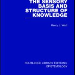 The Sensory Basis and Structure of Knowledge The Sensory Basis and Structure of Knowledge