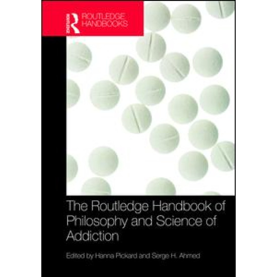 The Routledge Handbook of Philosophy and Science of Addiction The Routledge Handbook of Philosophy and Science of Addiction