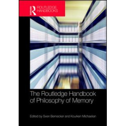 The Routledge Handbook of Philosophy of Memory The Routledge Handbook of Philosophy of Memory