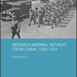 Britain's Imperial Retreat from China, 1900-1931 Britain's Imperial Retreat from China, 1900-1931