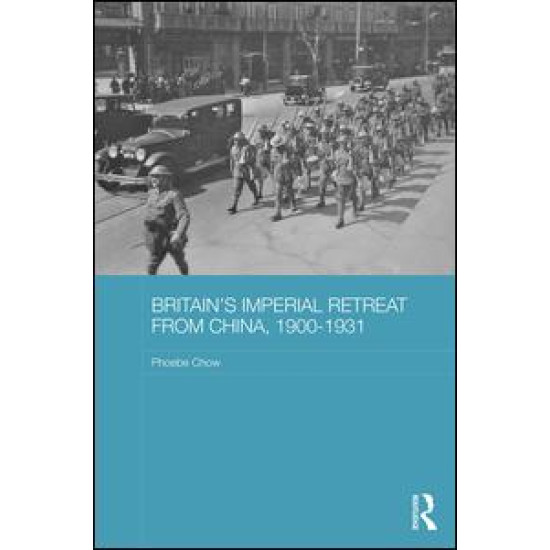 Britain's Imperial Retreat from China, 1900-1931 Britain's Imperial Retreat from China, 1900-1931