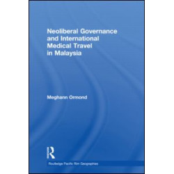Neoliberal Governance and International Medical Travel in Malaysia Neoliberal Governance and International Medical Travel in Malaysia