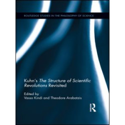 Kuhn’s The Structure of Scientific Revolutions Revisited Kuhn’s The Structure of Scientific Revolutions Revisited