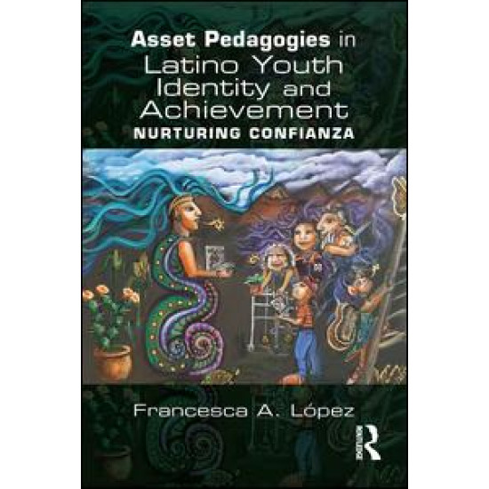 Asset Pedagogies in Latino Youth Identity and Achievement Asset Pedagogies in Latino Youth Identity and Achievement