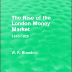 The Rise of the London Money Market (Routledge Revivals)