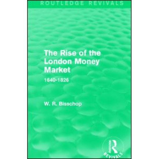 The Rise of the London Money Market (Routledge Revivals)