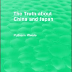 The Truth about China and Japan (Routledge Revivals) The Truth about China and Japan (Routledge Revivals)