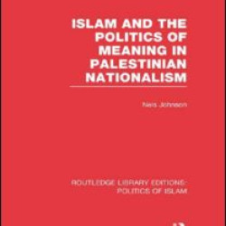Islam and the Politics of Meaning in Palestinian Nationalism Islam and the Politics of Meaning in Palestinian Nationalism