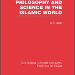 Philosophy and Science in the Islamic World Philosophy and Science in the Islamic World