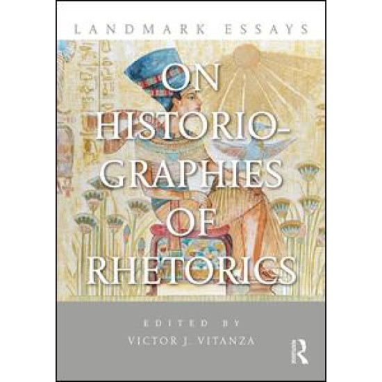 Landmark Essays on Historiographies of Rhetorics Landmark Essays on Historiographies of Rhetorics