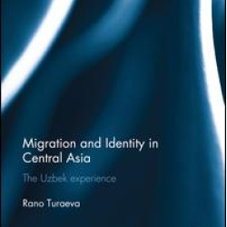 Migration and Identity in Central Asia Migration and Identity in Central Asia