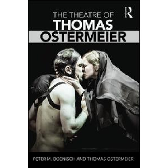 The Theatre of Thomas Ostermeier The Theatre of Thomas Ostermeier