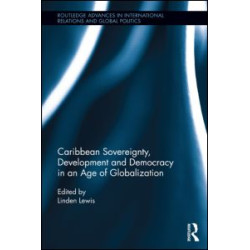 Caribbean Sovereignty, Development and Democracy in an Age of Globalization Caribbean Sovereignty, Development and Democracy in an Age of Globalization