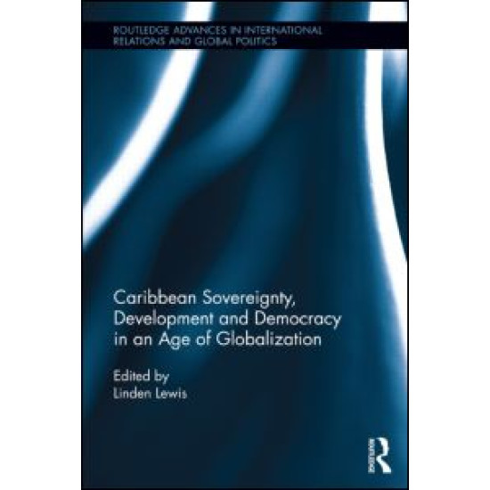 Caribbean Sovereignty, Development and Democracy in an Age of Globalization Caribbean Sovereignty, Development and Democracy in an Age of Globalization