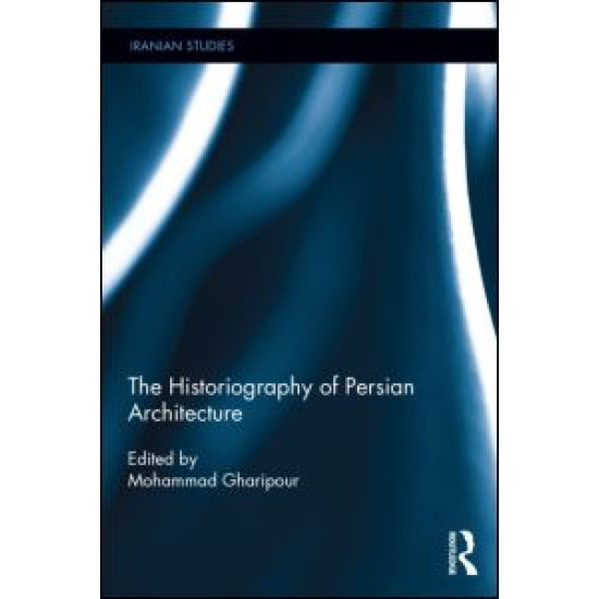 The Historiography of Persian Architecture The Historiography of Persian Architecture