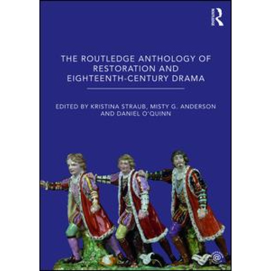 The Routledge Anthology of Restoration and Eighteenth-Century Drama The Routledge Anthology of Restoration and Eighteenth-Century Drama