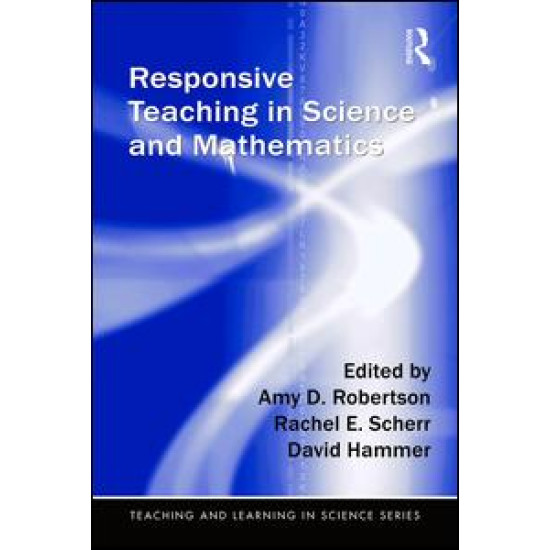 Responsive Teaching in Science and Mathematics Responsive Teaching in Science and Mathematics