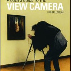 A User's Guide to the View Camera A User's Guide to the View Camera