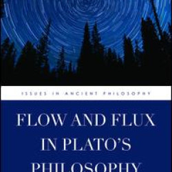 Flow and Flux in Plato's Philosophy Flow and Flux in Plato's Philosophy