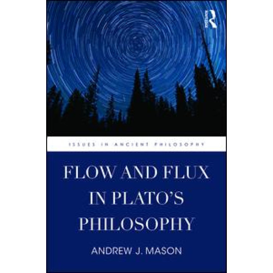 Flow and Flux in Plato's Philosophy Flow and Flux in Plato's Philosophy