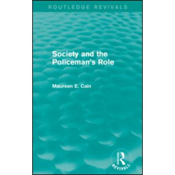 Society and the Policeman's Role (Routledge Revivals) Society and the Policeman's Role (Routledge Revivals)