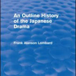 An Outline History of the Japanese Drama (Routledge Revivals) An Outline History of the Japanese Drama (Routledge Revivals)