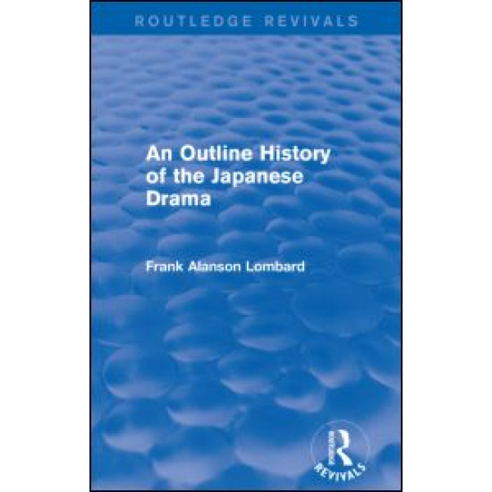 An Outline History of the Japanese Drama (Routledge Revivals) An Outline History of the Japanese Drama (Routledge Revivals)