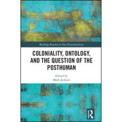 Coloniality, Ontology, and the Question of the Posthuman Coloniality, Ontology, and the Question of the Posthuman