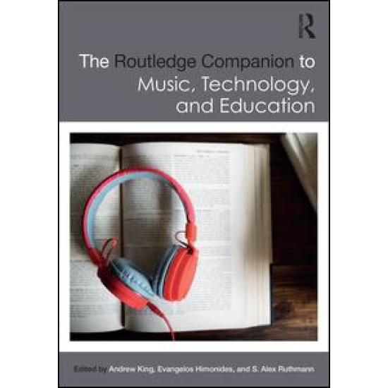 The Routledge Companion to Music, Technology, and Education The Routledge Companion to Music, Technology, and Education