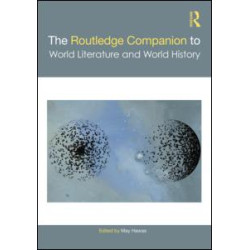 The Routledge Companion to World Literature and World History The Routledge Companion to World Literature and World History