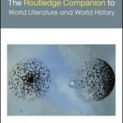 The Routledge Companion to World Literature and World History The Routledge Companion to World Literature and World History