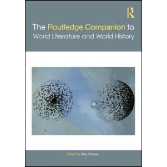 The Routledge Companion to World Literature and World History The Routledge Companion to World Literature and World History
