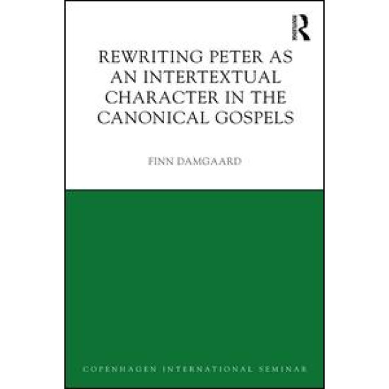 Rewriting Peter as an Intertextual Character in the Canonical Gospels Rewriting Peter as an Intertextual Character in the Canonical Gospels