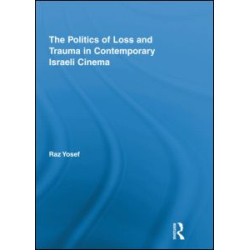 The Politics of Loss and Trauma in Contemporary Israeli Cinema The Politics of Loss and Trauma in Contemporary Israeli Cinema