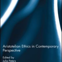 Aristotelian Ethics in Contemporary Perspective Aristotelian Ethics in Contemporary Perspective