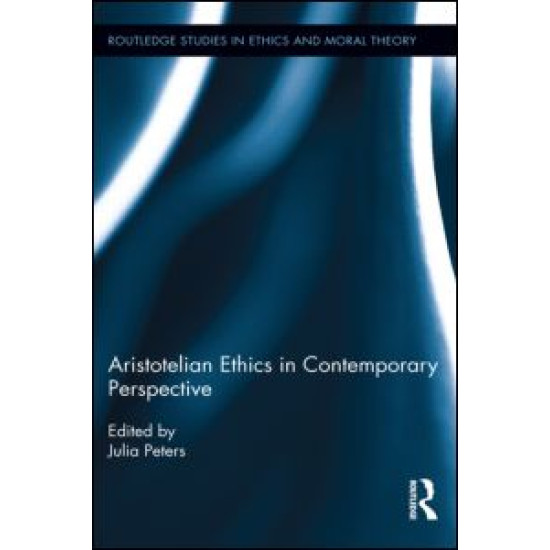 Aristotelian Ethics in Contemporary Perspective Aristotelian Ethics in Contemporary Perspective