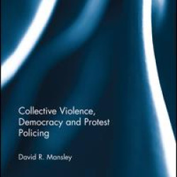 Collective Violence, Democracy and Protest Policing