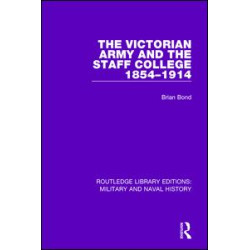 The Victorian Army and the Staff College 1854-1914
