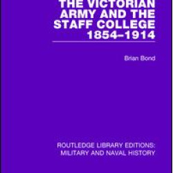 The Victorian Army and the Staff College 1854-1914 The Victorian Army and the Staff College 1854-1914