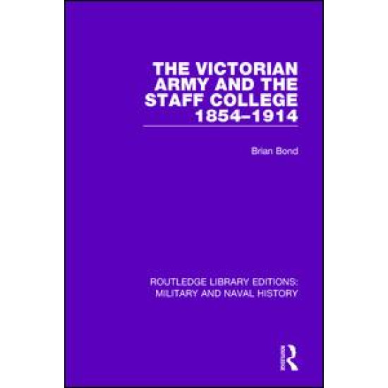 The Victoran Army and the Staff College 1854-1914