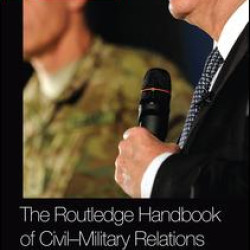 The Routledge Handbook of Civil-Military Relations The Routledge Handbook of Civil-Military Relations