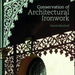 Conservation of Architectural Ironwork Conservation of Architectural Ironwork