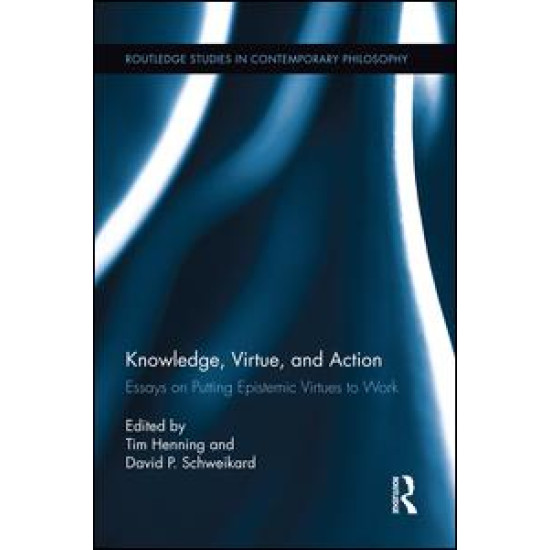 Knowledge, Virtue, and Action Knowledge, Virtue, and Action