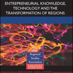 Entrepreneurial Knowledge, Technology and the Transformation of Regions Entrepreneurial Knowledge, Technology and the Transformation of Regions