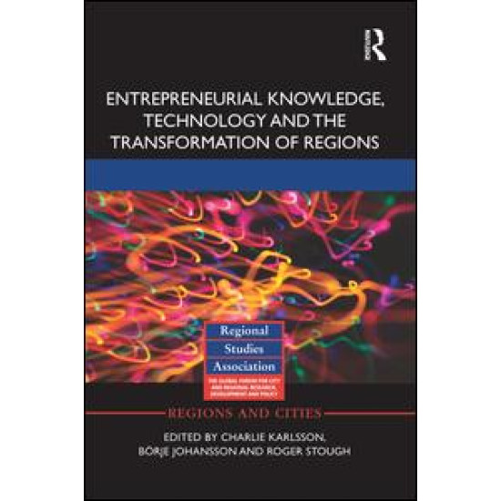Entrepreneurial Knowledge, Technology and the Transformation of Regions Entrepreneurial Knowledge, Technology and the Transformation of Regions