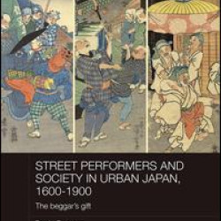Street Performers and Society in Urban Japan, 1600-1900