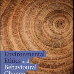 Environmental Ethics and Behavioural Change Environmental Ethics and Behavioural Change