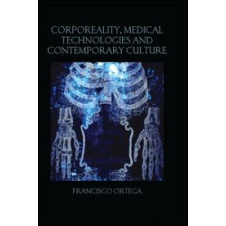 Corporeality, Medical Technologies and Contemporary Culture Corporeality, Medical Technologies and Contemporary Culture
