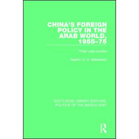China's Foreign Policy in the Arab World, 1955-75 China's Foreign Policy in the Arab World, 1955-75